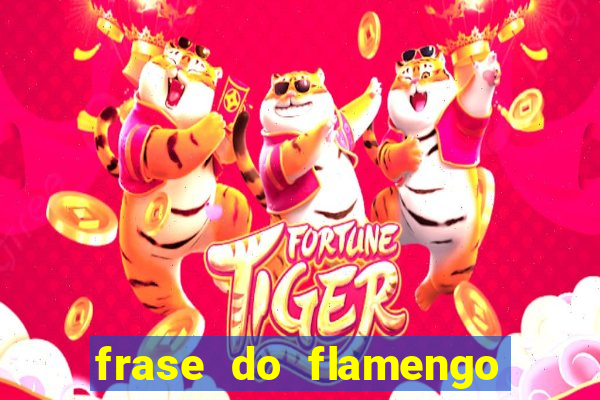 frase do flamengo para foto